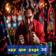 app que paga 30 reais para se cadastrar